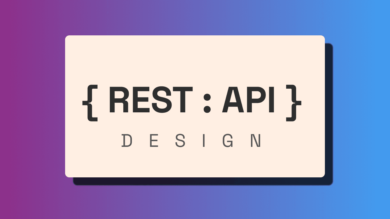 How To Design REST APIs: A Comprehensive Guide